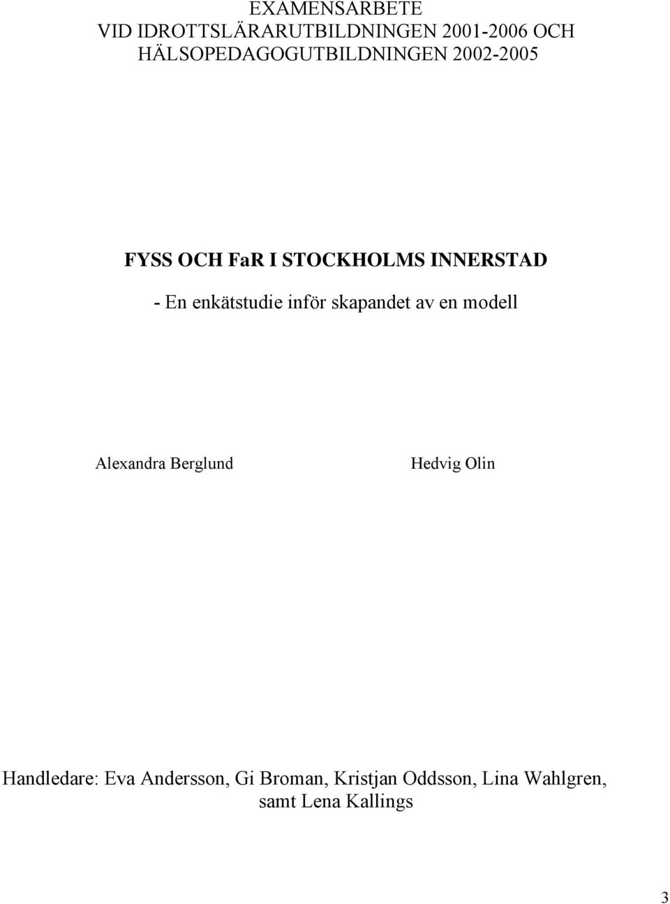En enkätstudie inför skapandet av en modell Alexandra Berglund Hedvig