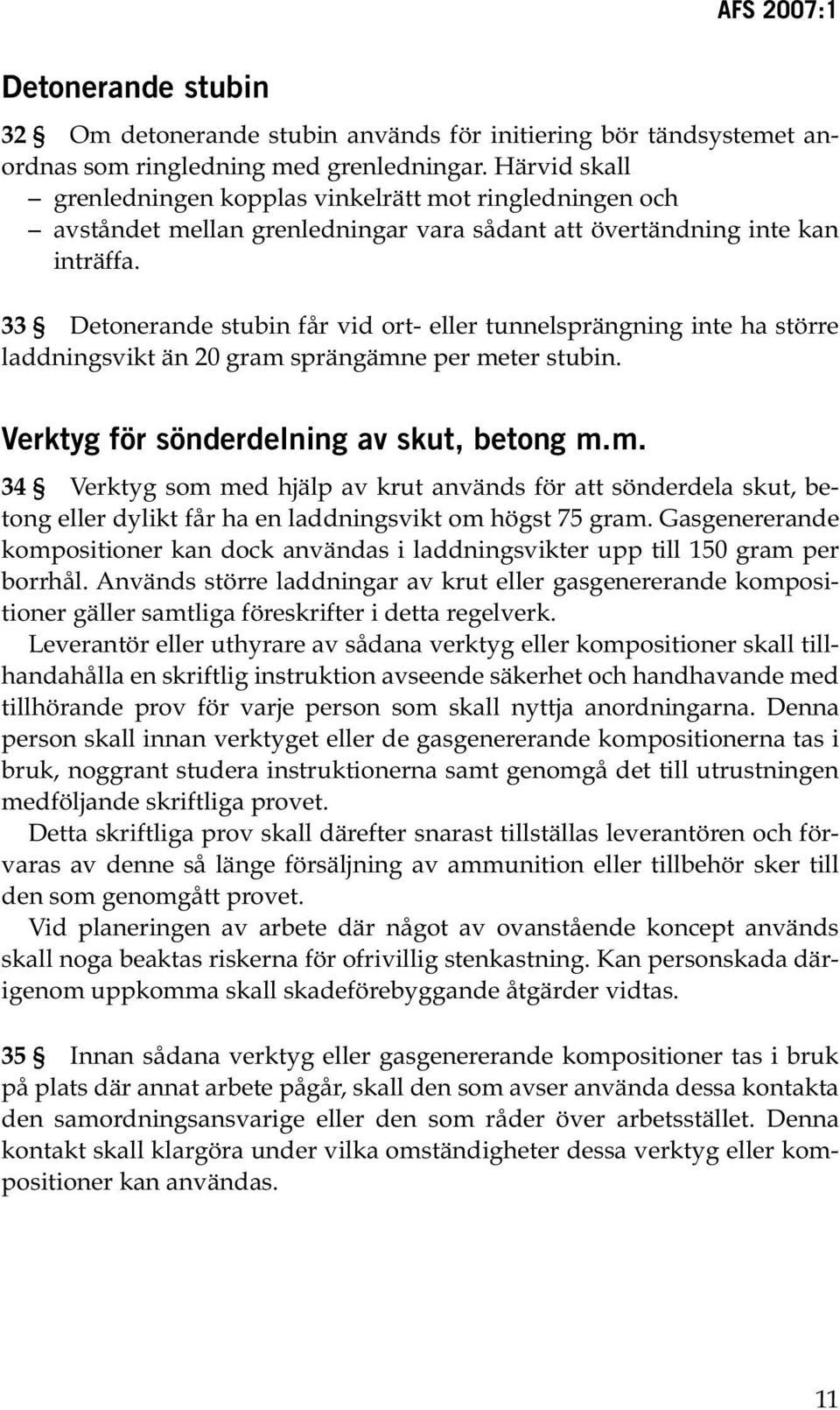 33 Detonerande stubin får vid ort eller tunnelsprängning inte ha större laddningsvikt än 20 gram 
