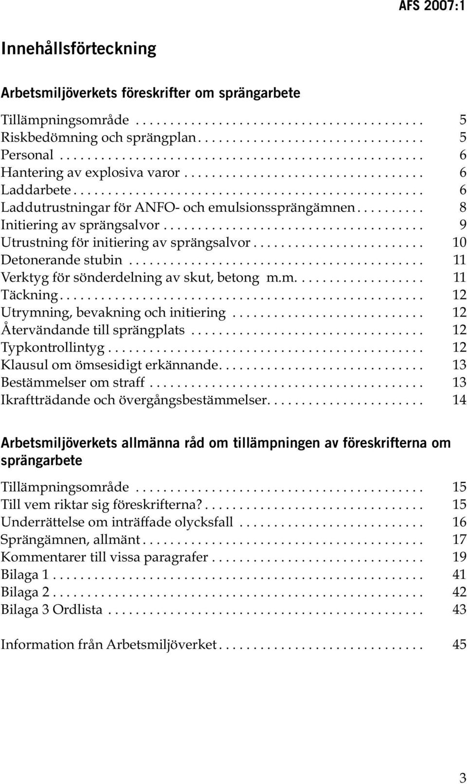 ......... 8 Initiering av sprängsalvor...................................... 9 Utrustning för initiering av sprängsalvor......................... 10 Detonerande stubin.