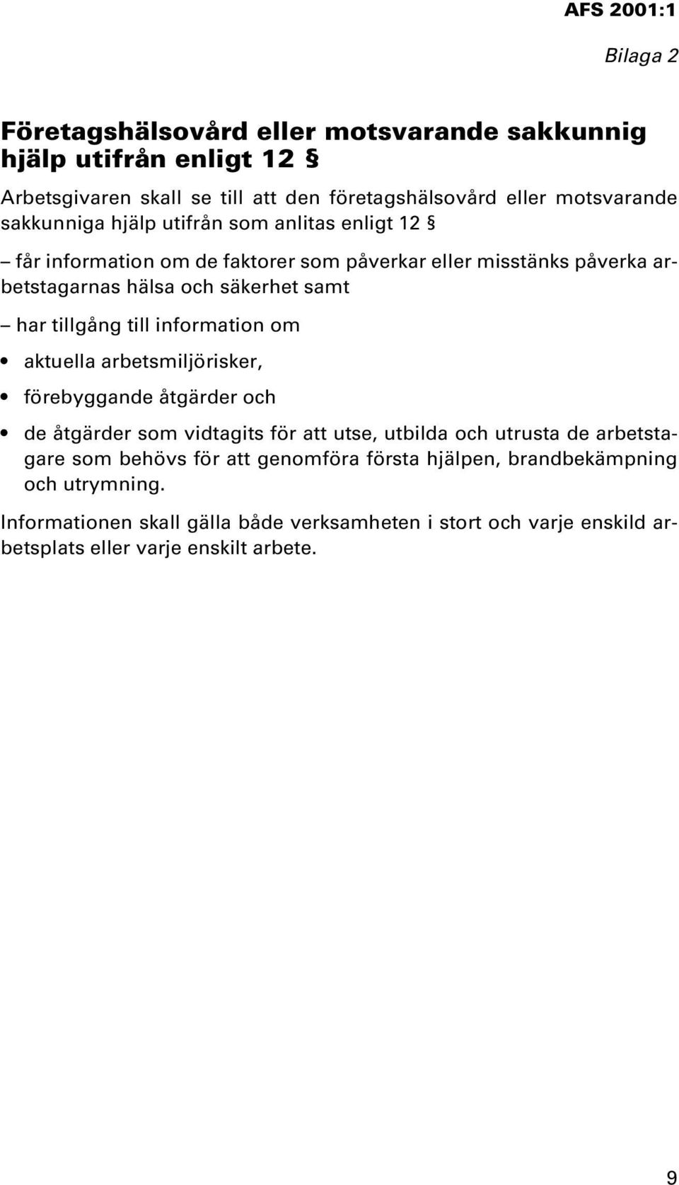 information om aktuella arbetsmiljörisker, förebyggande åtgärder och de åtgärder som vidtagits för att utse, utbilda och utrusta de arbetstagare som behövs för att