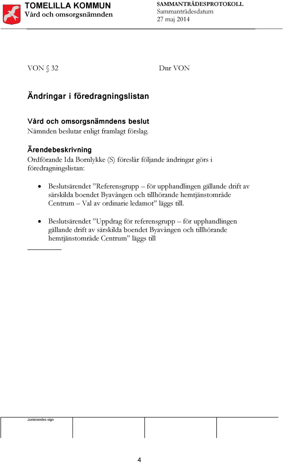 upphandlingen gällande drift av särskilda boendet Byavången och tillhörande hemtjänstområde Centrum Val av ordinarie ledamot