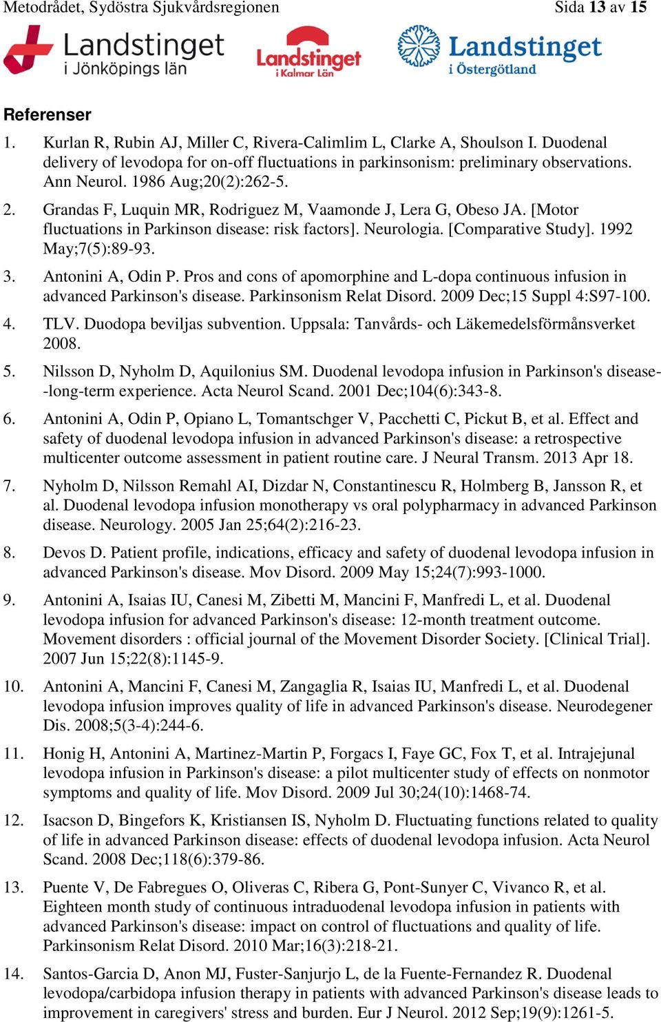 [Motor fluctuations in Parkinson disease: risk factors]. Neurologia. [Comparative Study]. 1992 May;7(5):89-93. 3. Antonini A, Odin P.