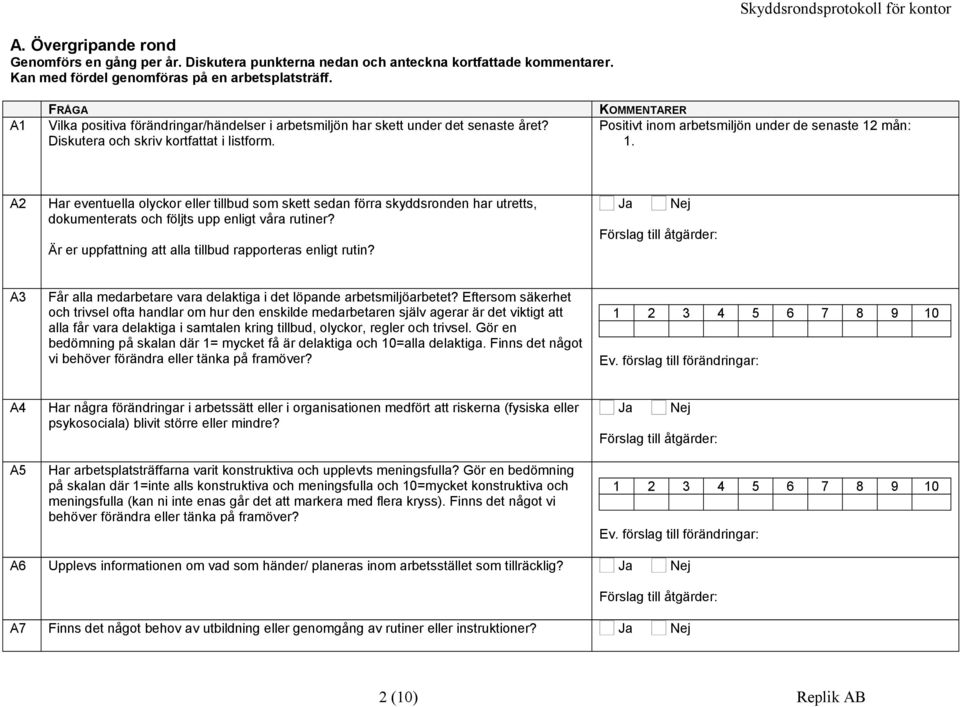 KOMMENTARER Positivt inom arbetsmiljön under de senaste 12 mån: 1.