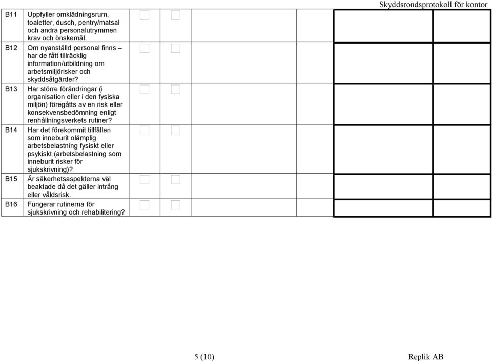 B13 Har större förändringar (i organisation eller i den fysiska miljön) föregåtts av en risk eller konsekvensbedömning enligt renhållningsverkets rutiner?