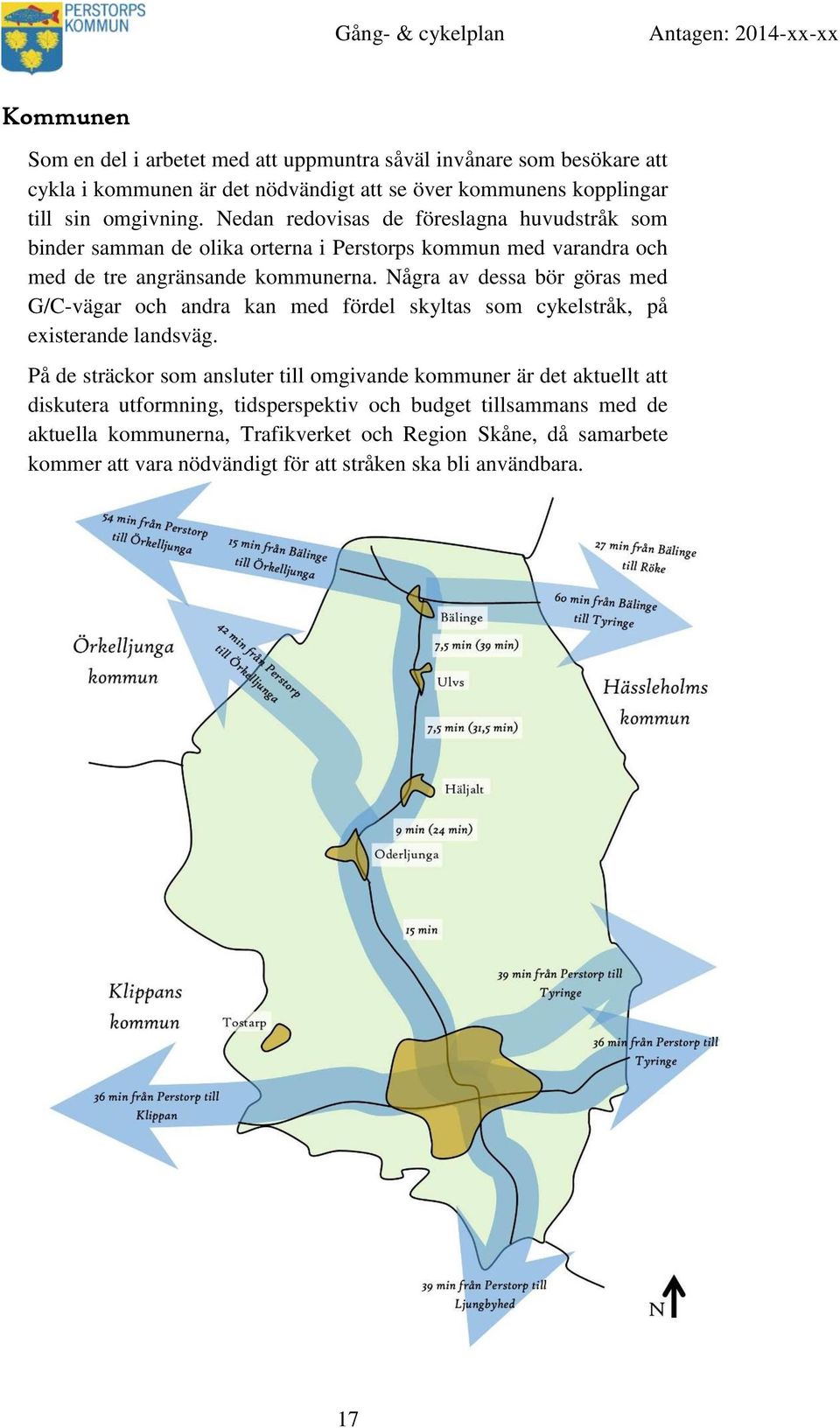 Några av dessa bör göras med G/C-vägar och andra kan med fördel skyltas som cykelstråk, på existerande landsväg.