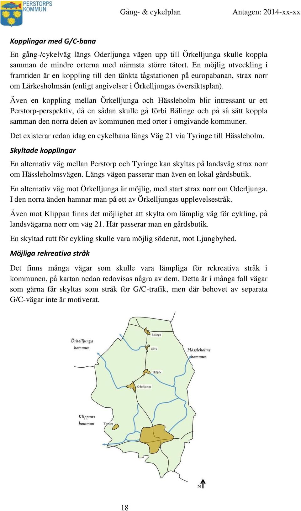 Även en koppling mellan Örkelljunga och Hässleholm blir intressant ur ett Perstorp-perspektiv, då en sådan skulle gå förbi Bälinge och på så sätt koppla samman den norra delen av kommunen med orter i