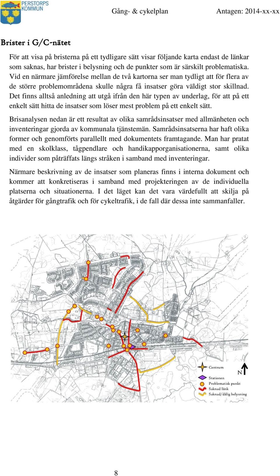 Det finns alltså anledning att utgå ifrån den här typen av underlag, för att på ett enkelt sätt hitta de insatser som löser mest problem på ett enkelt sätt.