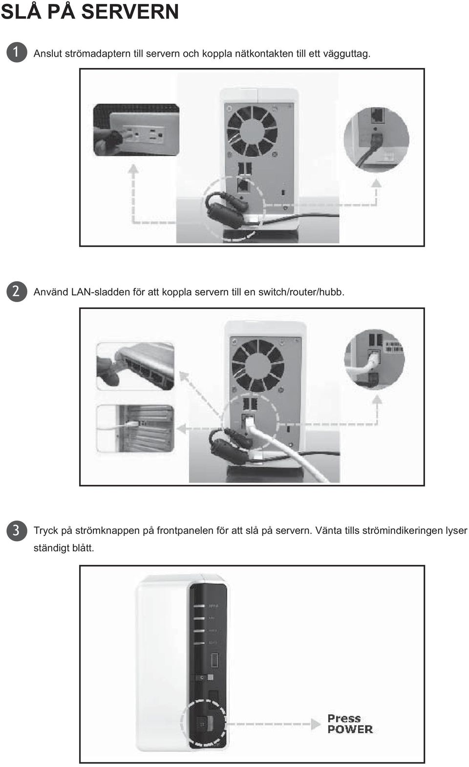 2 Använd LAN-sladden för att koppla servern till en switch/router/hubb.