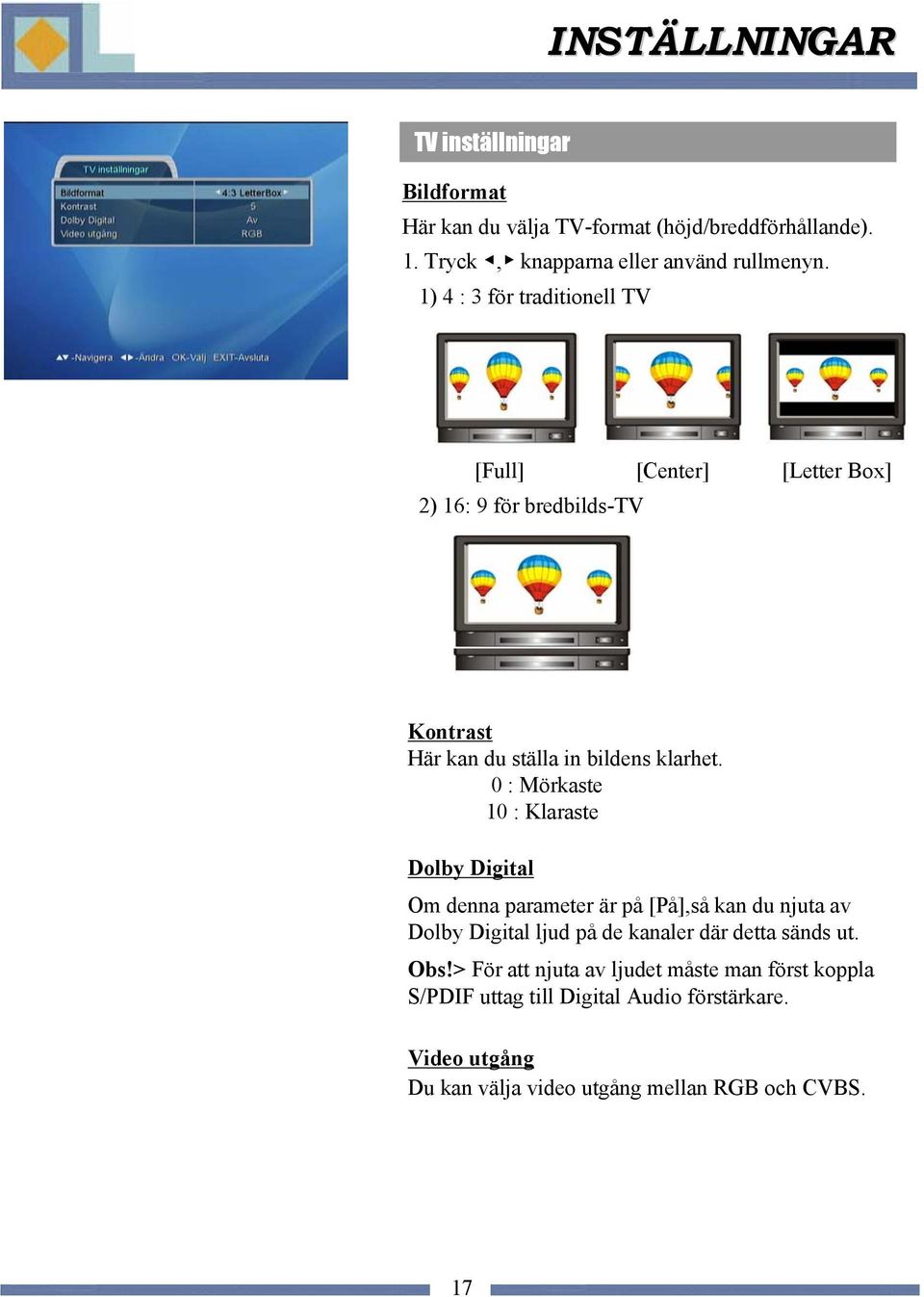 0 : Mörkaste 10 : Klaraste Dolby Digital Om denna parameter är på [På],så kan du njuta av Dolby Digital ljud på de kanaler där detta sänds ut.