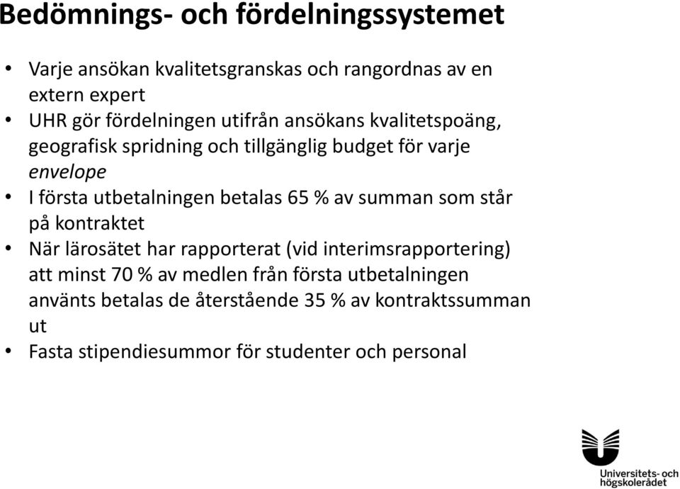 betalas 65 % av summan som står på kontraktet När lärosätet har rapporterat (vid interimsrapportering) att minst 70 % av