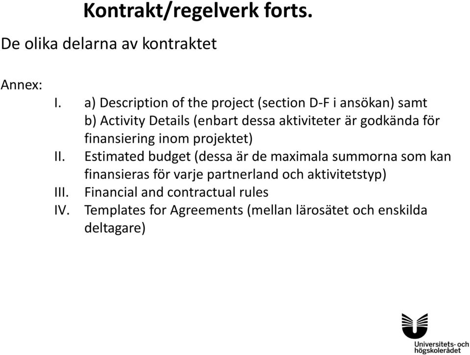 godkända för finansiering inom projektet) II.