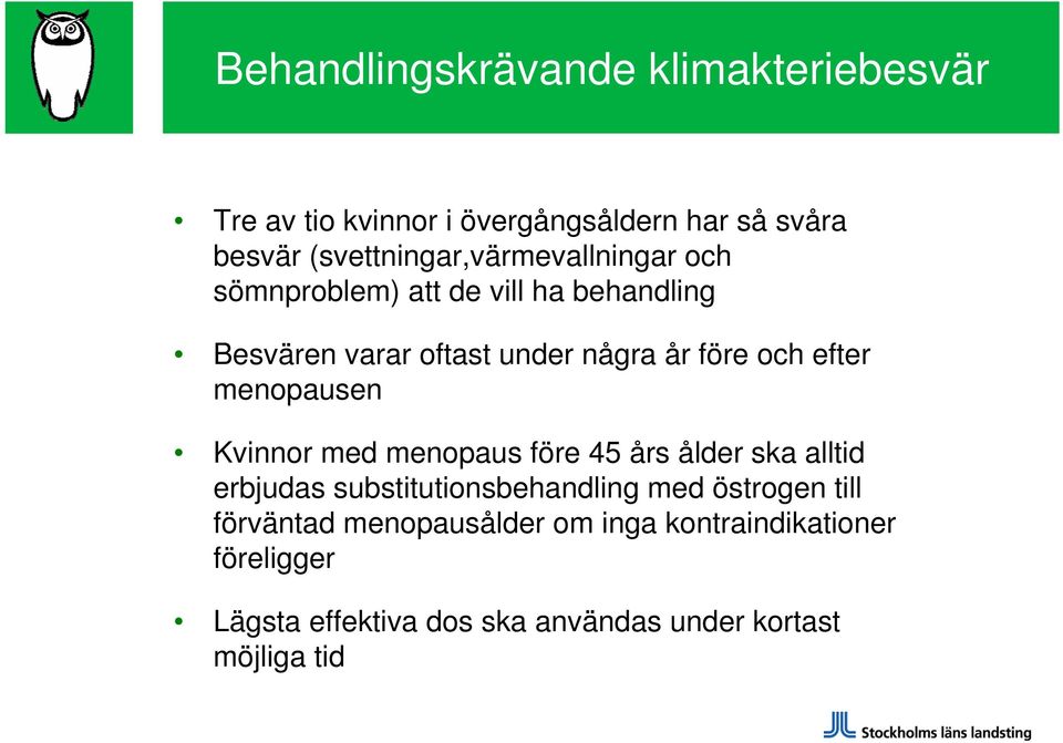 före och efter menopausen Kvinnor med menopaus före 45 års ålder ska alltid erbjudas substitutionsbehandling med