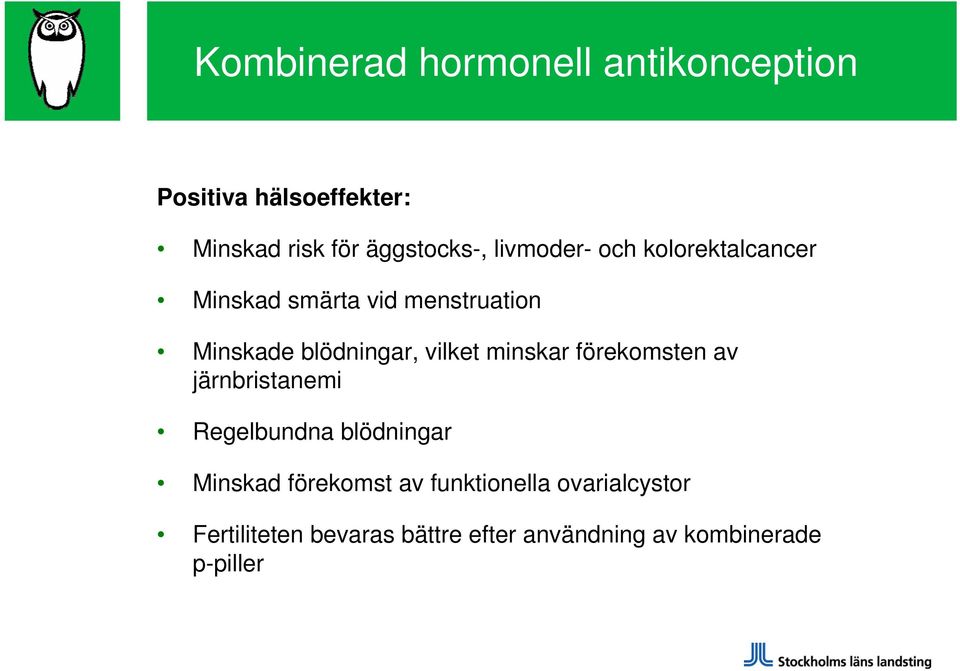 vilket minskar förekomsten av järnbristanemi Regelbundna blödningar Minskad förekomst av