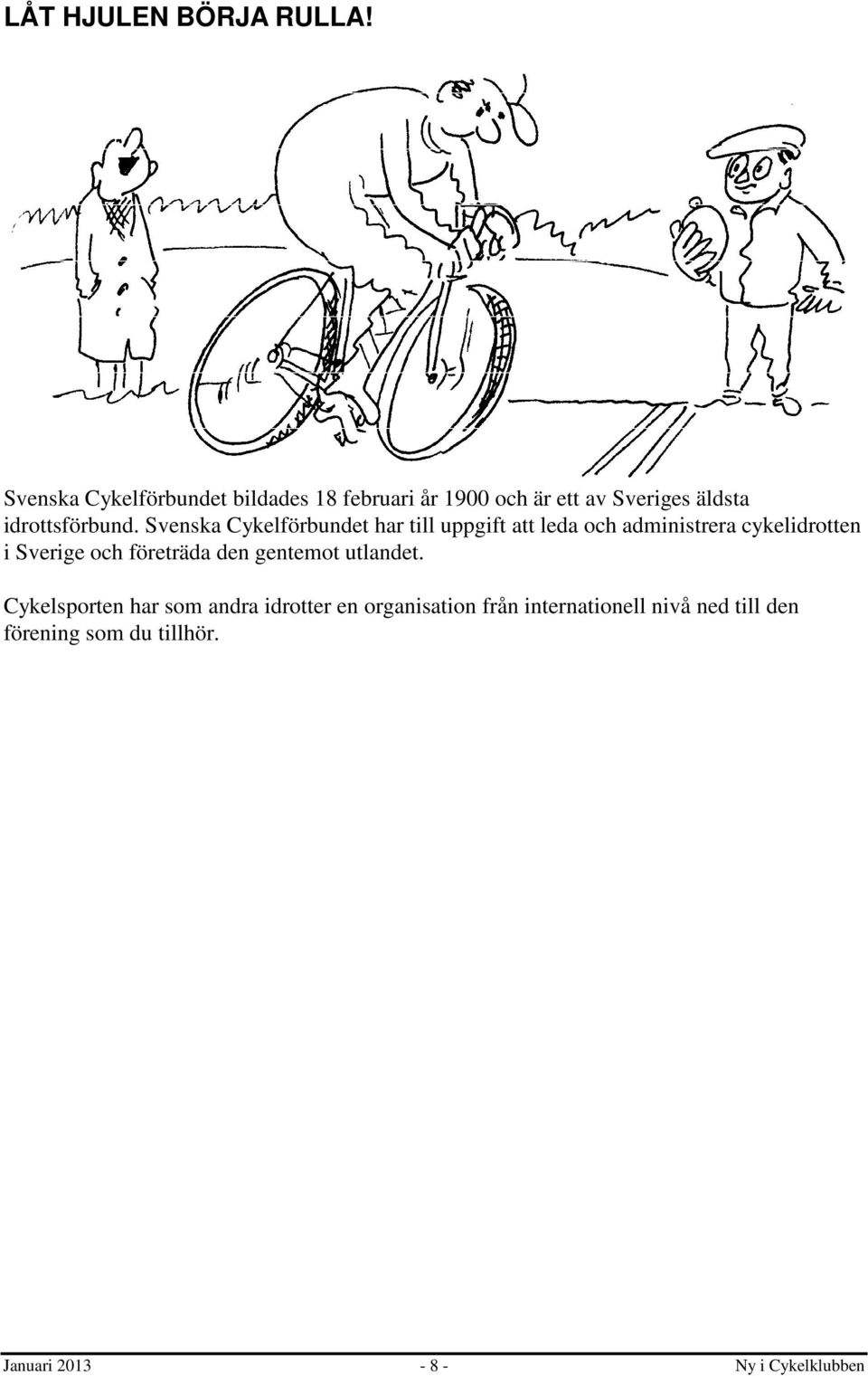 Svenska Cykelförbundet har till uppgift att leda och administrera cykelidrotten i Sverige och