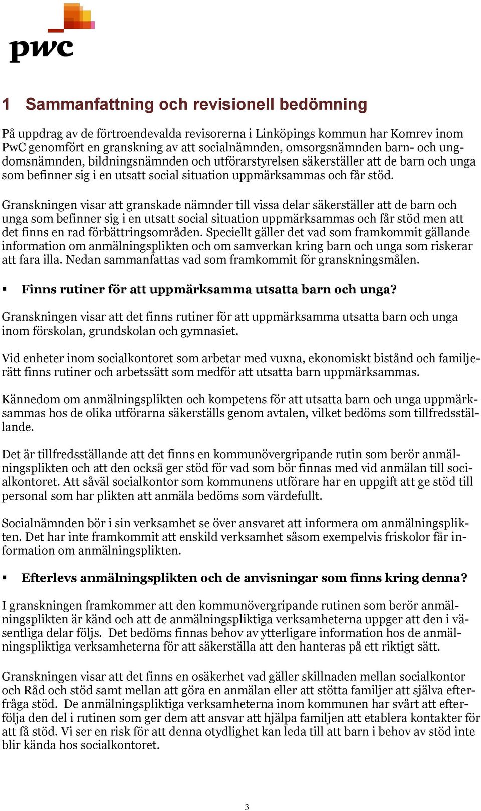 Granskningen visar att granskade nämnder till vissa delar säkerställer att de barn och unga som befinner sig i en utsatt social situation uppmärksammas och får stöd men att det finns en rad