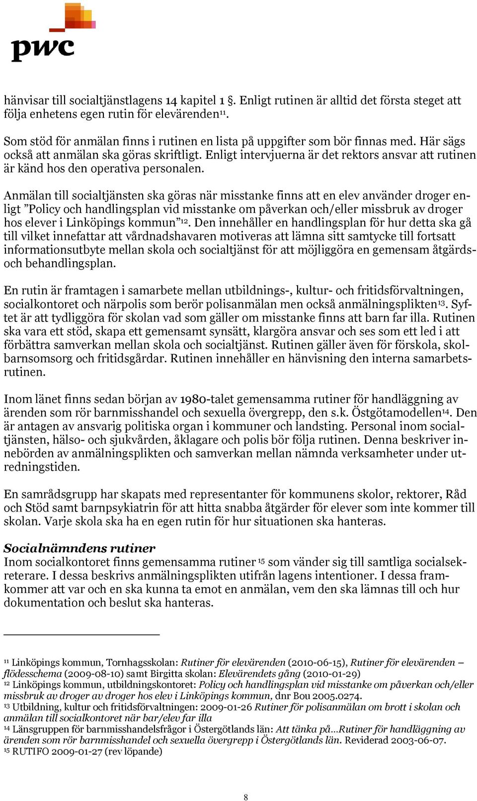 Enligt intervjuerna är det rektors ansvar att rutinen är känd hos den operativa personalen.