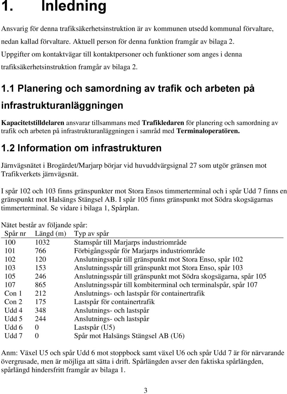 1 Planering och samordning av trafik och arbeten på infrastrukturanläggningen Kapacitetstilldelaren ansvarar tillsammans med Trafikledaren för planering och samordning av trafik och arbeten på