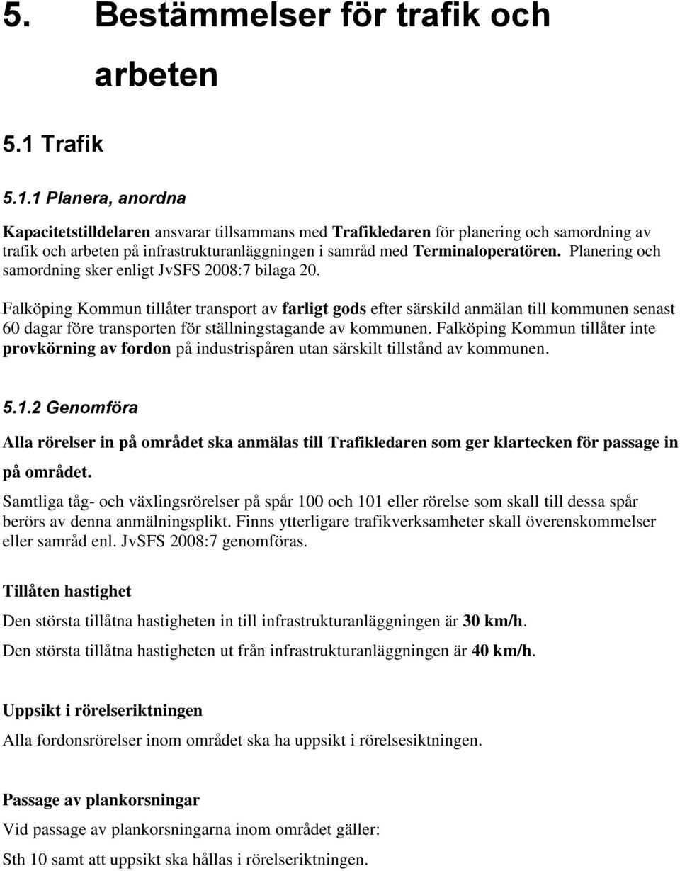 1 Planera, anordna Kapacitetstilldelaren ansvarar tillsammans med Trafikledaren för planering och samordning av trafik och arbeten på infrastrukturanläggningen i samråd med Terminaloperatören.