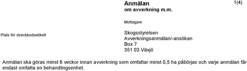 . Större avstånd kan accepteras i vissa fall, exempelvis vid avverkning av myrholmar, under förutsättning att delområdenas planerade återväxt- och hänsynsåtgärder är likartade.