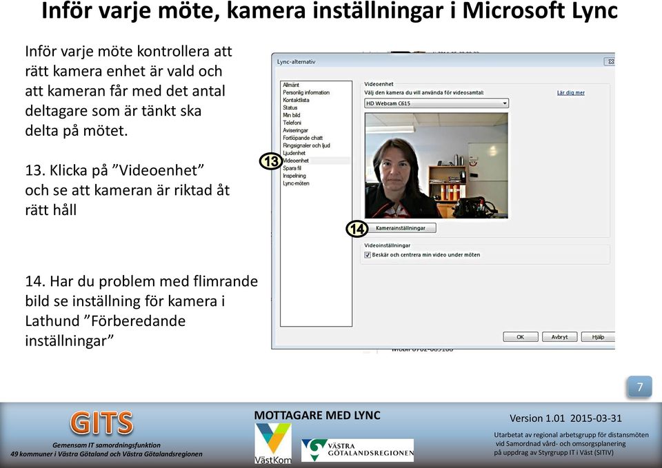 delta på mötet. 13. Klicka på Videoenhet och se att kameran är riktad åt rätt håll 14.