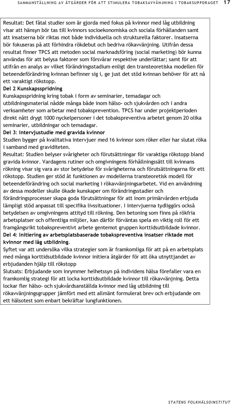 Insatserna bör fokuseras på att förhindra rökdebut och bedriva rökavvänjning.