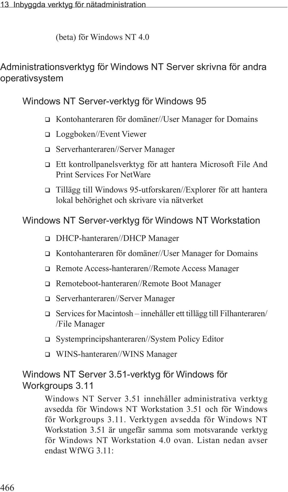 Viewer q Serverhanteraren//Server Manager q Ett kontrollpanelsverktyg för att hantera Microsoft File And Print Services For NetWare q Tillägg till Windows 95-utforskaren//Explorer för att hantera