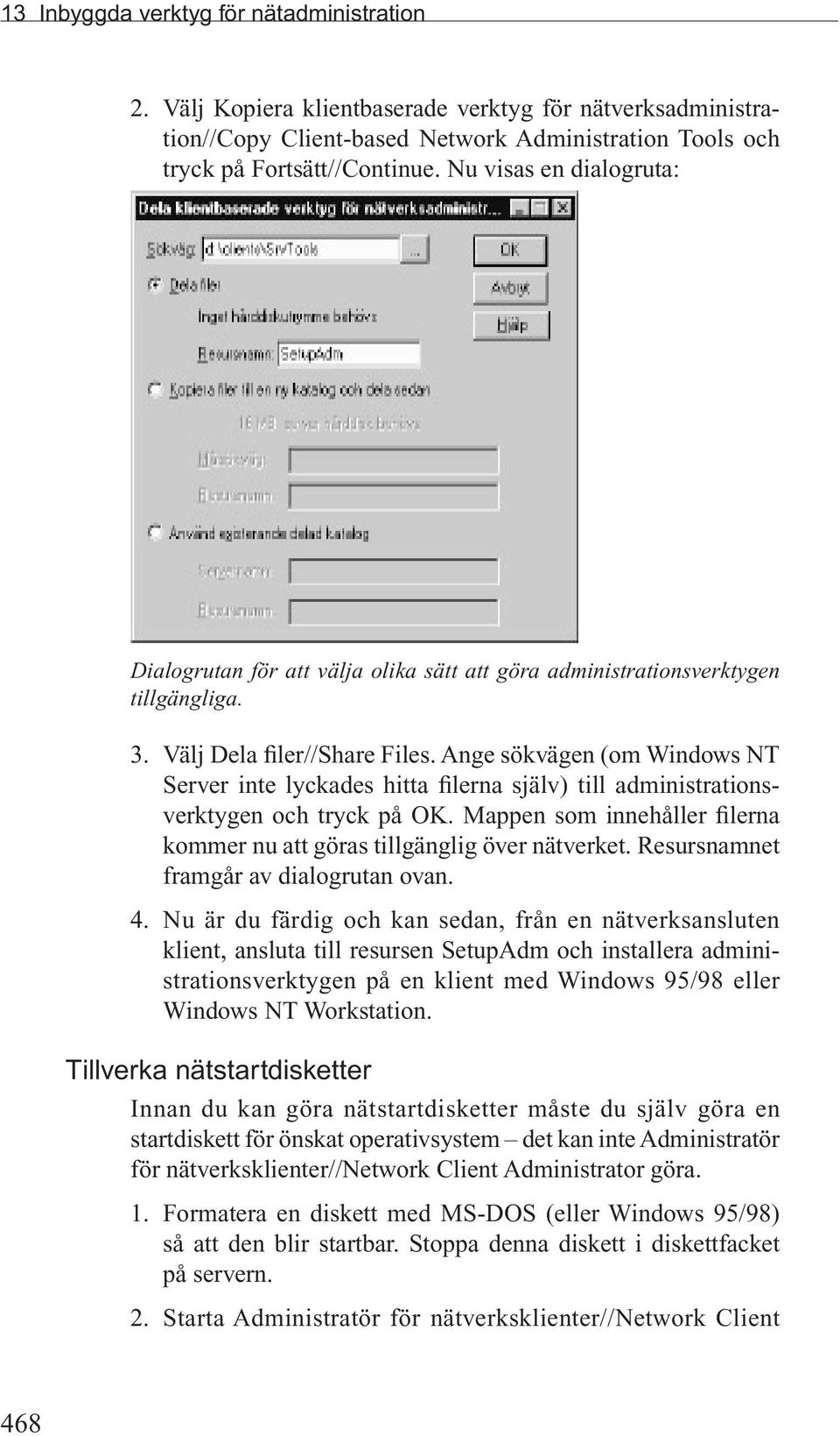 Ange sökvägen (om Windows NT Server inte lyckades hitta filerna själv) till administrationsverktygen och tryck på OK. Mappen som innehåller filerna kommer nu att göras tillgänglig över nätverket.