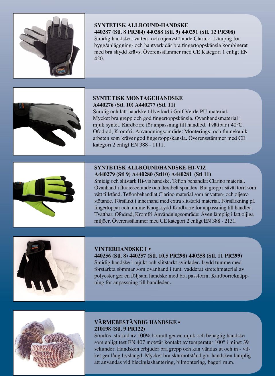 10) A440277 (Stl. 11) Smidig och lätt handske tillverkad i Golf Verde PU-material. Mycket bra grepp och god fingertoppskänsla. Ovanhandsmaterial i mjuk syntet. Kardborre för anpassning till handled.