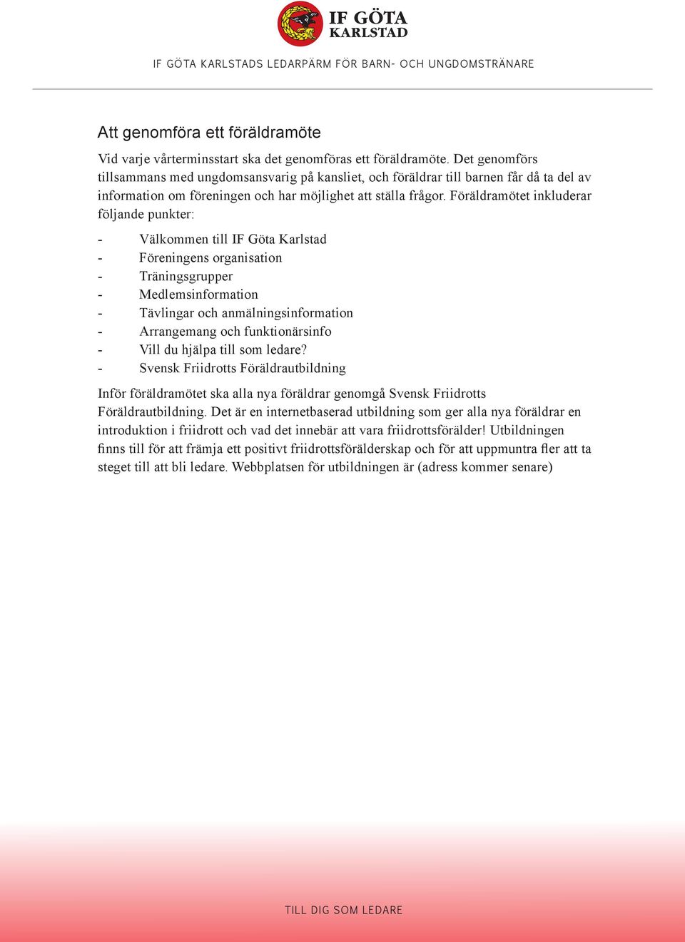 Föräldramötet inkluderar följande punkter: - Välkommen till IF Göta Karlstad - Föreningens organisation - Träningsgrupper - Medlemsinformation - Tävlingar och anmälningsinformation - Arrangemang och