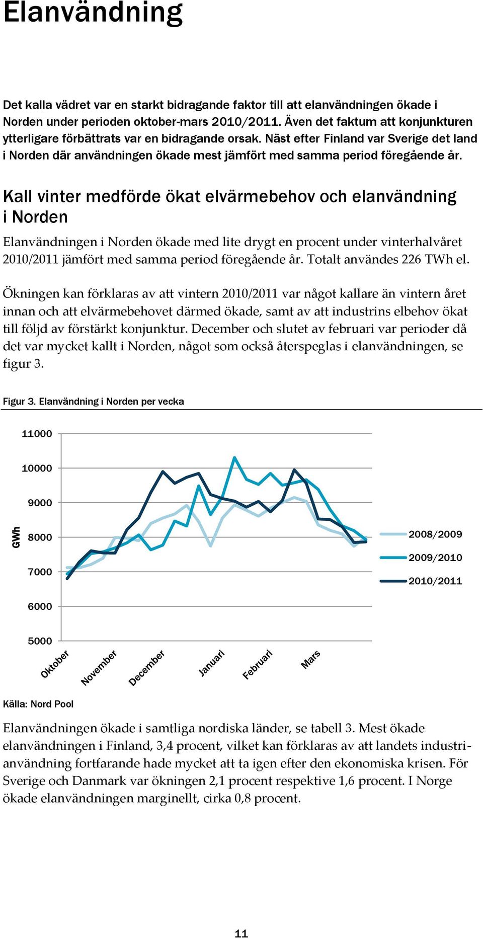 Kall vinter medförde ökat elvärmebehov och elanvändning i Norden Elanvändningen i Norden ökade med lite drygt en procent under vinterhalvåret 2010/2011 jämfört med samma period föregående år.