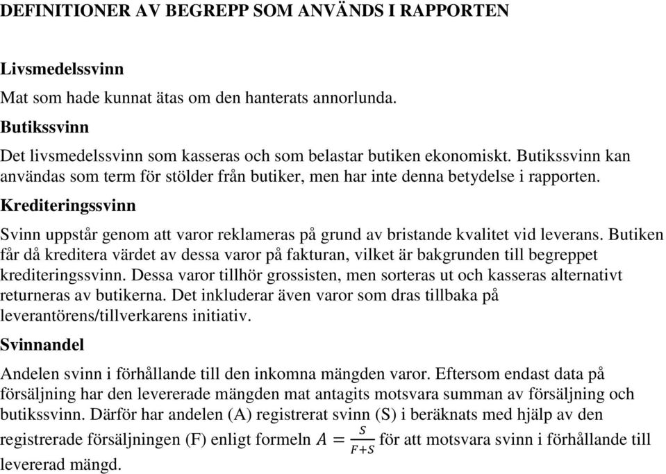 Krediteringssvinn Svinn uppstår genom att varor reklameras på grund av bristande kvalitet vid leverans.