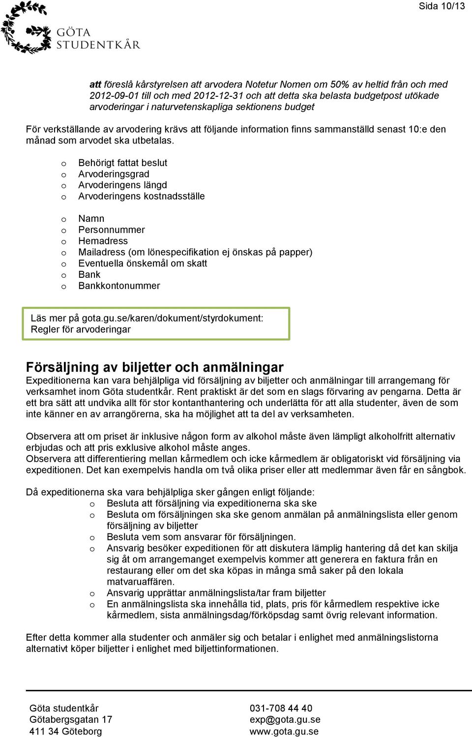 Behörigt fattat beslut Arvderingsgrad Arvderingens längd Arvderingens kstnadsställe Namn Persnnummer Hemadress Mailadress (m lönespecifikatin ej önskas på papper) Eventuella önskemål m skatt Bank