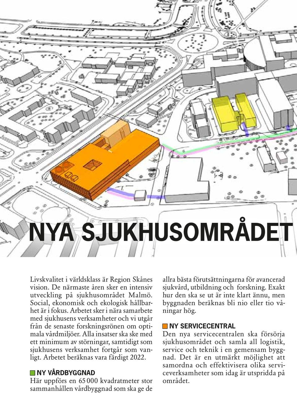 Alla insatser ska ske med ett minimum av störningar, samtidigt som sjukhusens verksamhet fortgår som vanligt. Arbetet beräknas vara färdigt 2022.