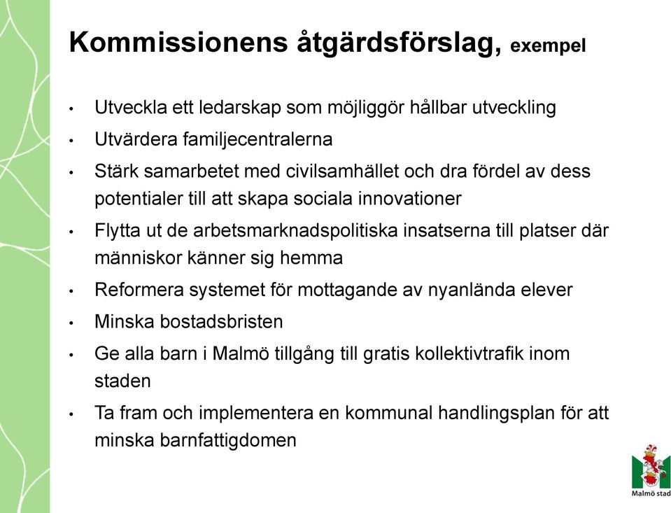 insatserna till platser där människor känner sig hemma Reformera systemet för mottagande av nyanlända elever Minska bostadsbristen Ge