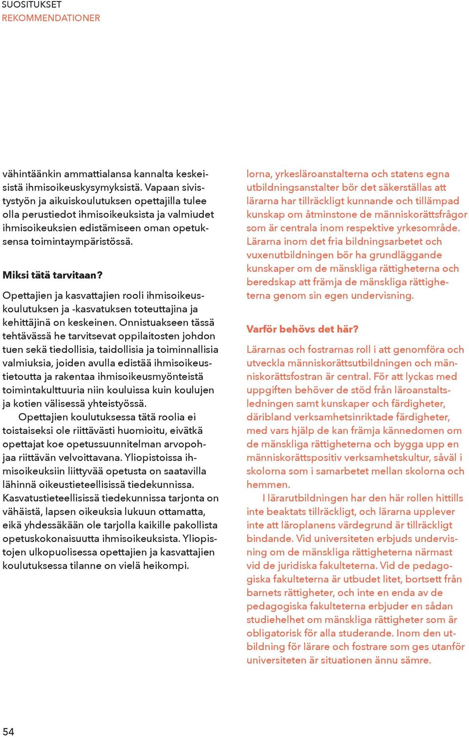 Opettajien ja kasvattajien rooli ihmisoikeuskoulutuksen ja -kasvatuksen toteuttajina ja kehittäjinä on keskeinen.
