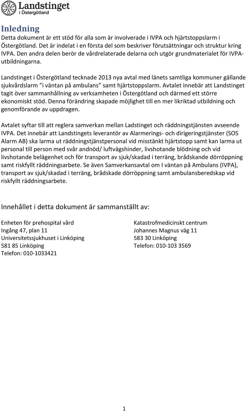 Landstinget i Östergötland tecknade 2013 nya avtal med länets samtliga kommuner gällande sjukvårdslarm i väntan på ambulans samt hjärtstoppslarm.