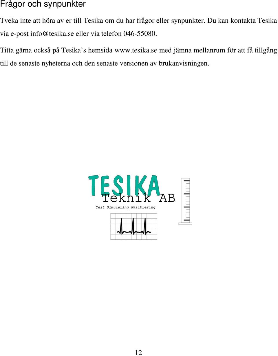 se eller via telefon 046-55080. Titta gärna också på Tesika s hemsida www.tesika.