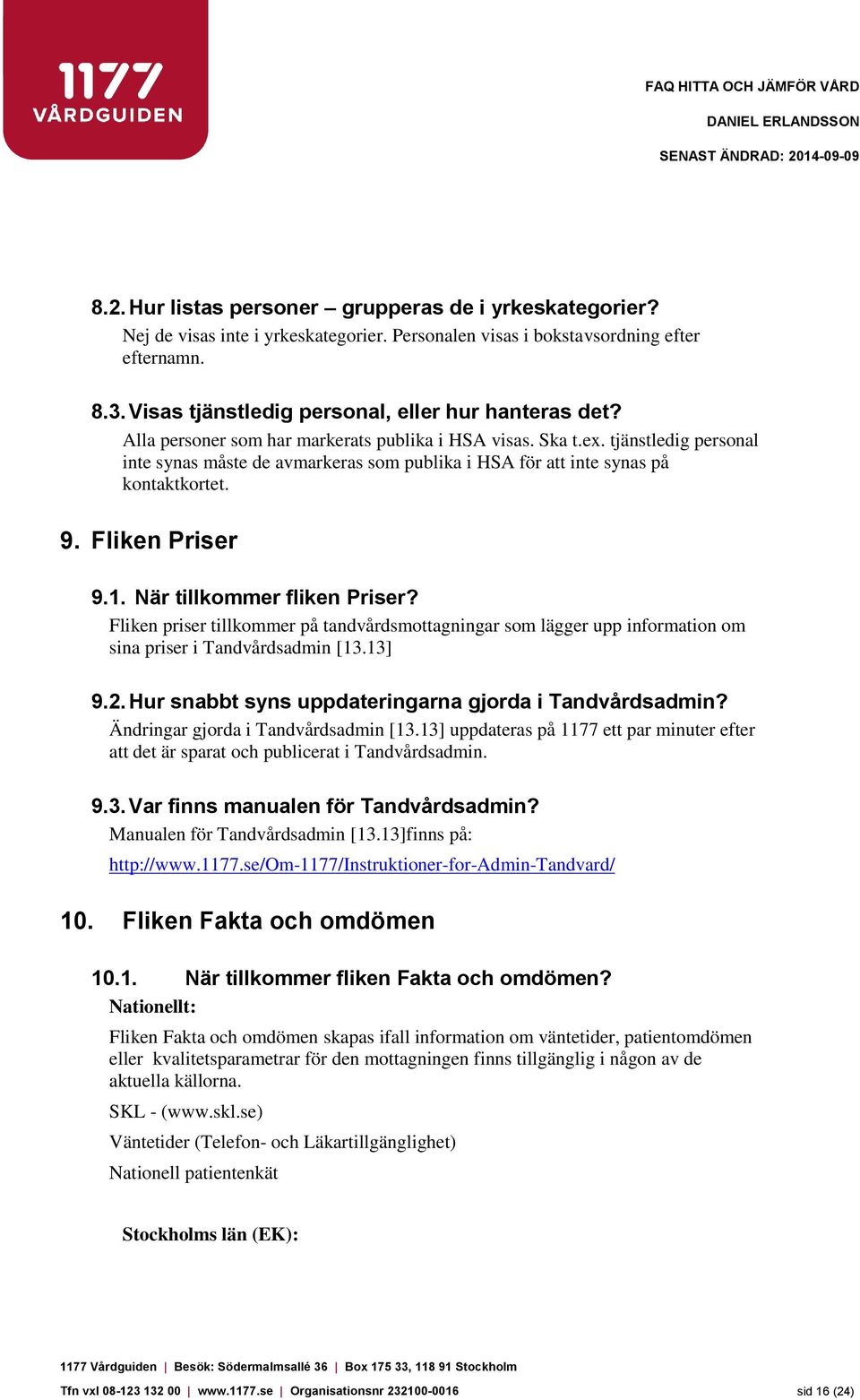 tjänstledig personal inte synas måste de avmarkeras som publika i HSA för att inte synas på kontaktkortet. 9. Fliken Priser 9.1. När tillkommer fliken Priser?