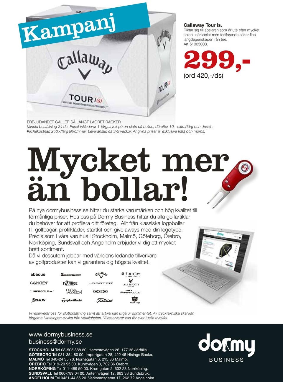 Klichékostnad 250,-/färg tillkommer. Leveranstid ca 3-5 veckor. ngivna priser är exklusive frakt och moms. Mycket mer än bollar! På nya dormybusiness.