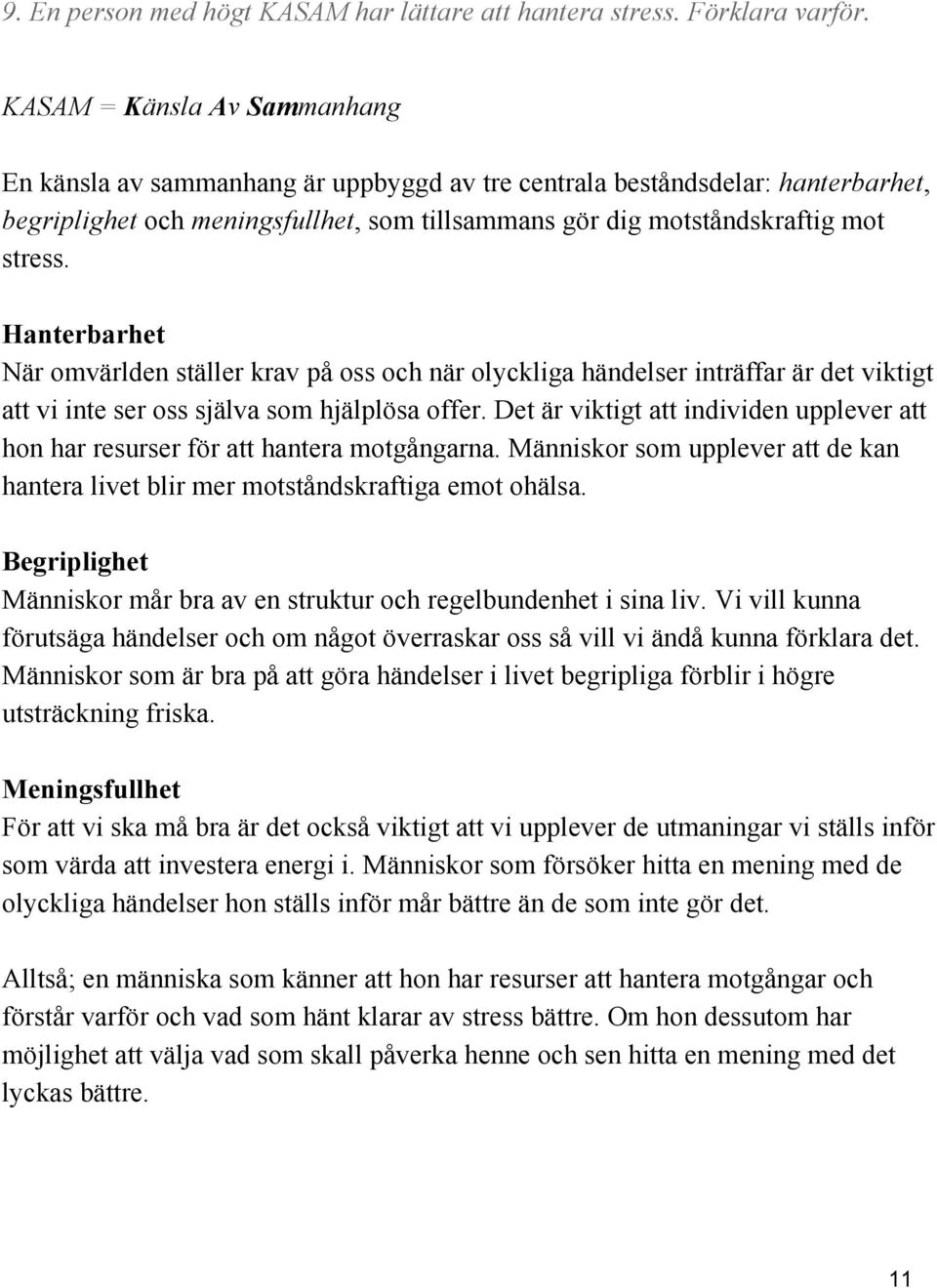 Hanterbarhet När omvärlden ställer krav på oss och när olyckliga händelser inträffar är det viktigt att vi inte ser oss själva som hjälplösa offer.