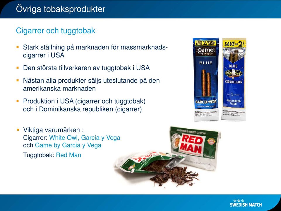 amerikanska marknaden Produktion i USA (cigarrer och tuggtobak) och i Dominikanska republiken