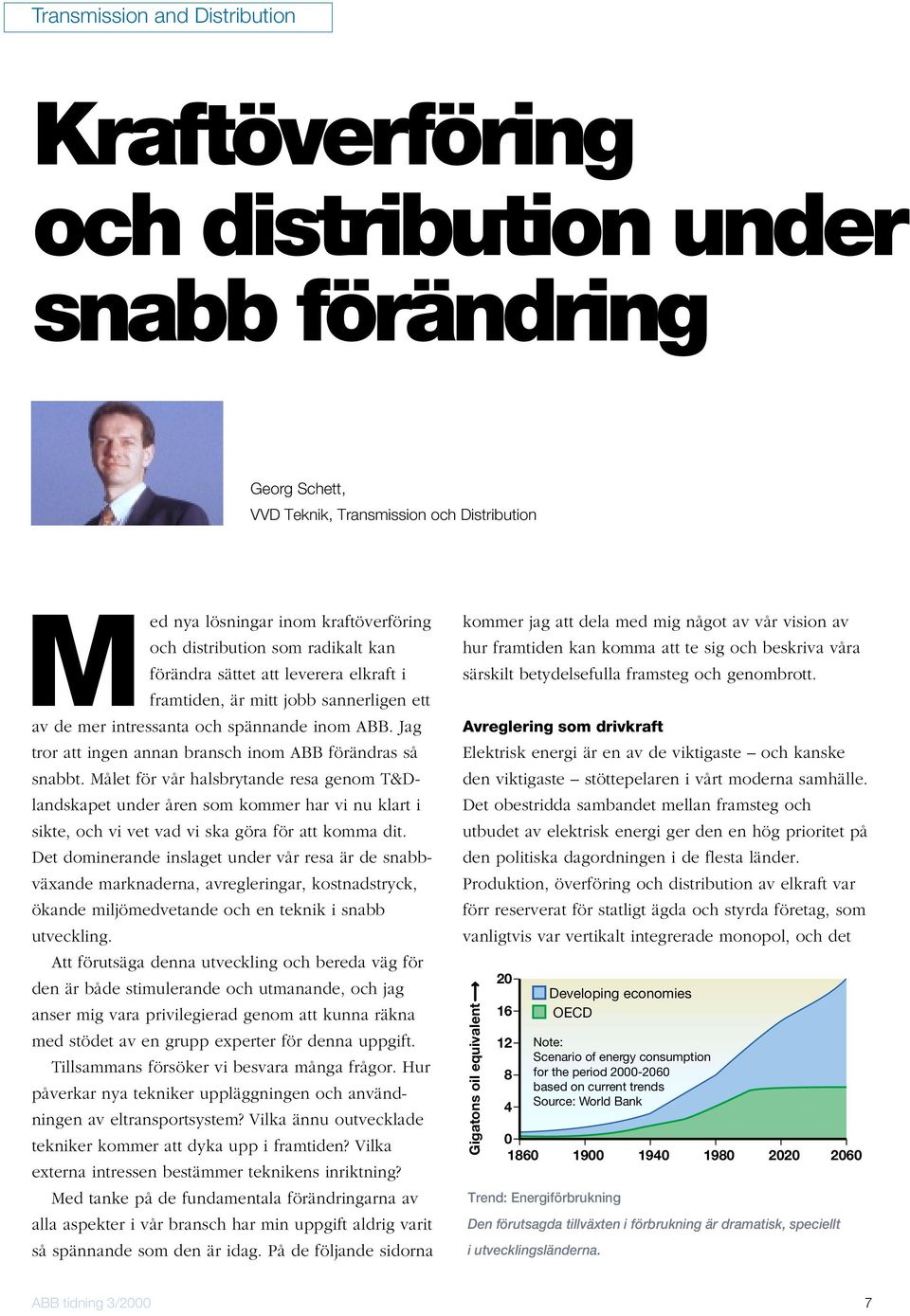 Målet för vår halsbrytande resa genom T&Dlandskapet under åren som kommer har vi nu klart i sikte, och vi vet vad vi ska göra för att komma dit.