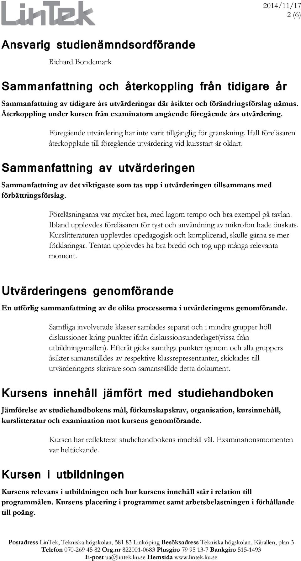 Ifall föreläsaren återkopplade till föregående utvärdering vid kursstart är oklart.