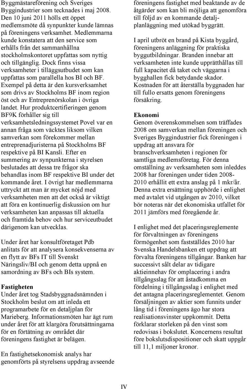 Dock finns vissa verksamheter i tilläggsutbudet som kan uppfattas som parallella hos BI och BF.