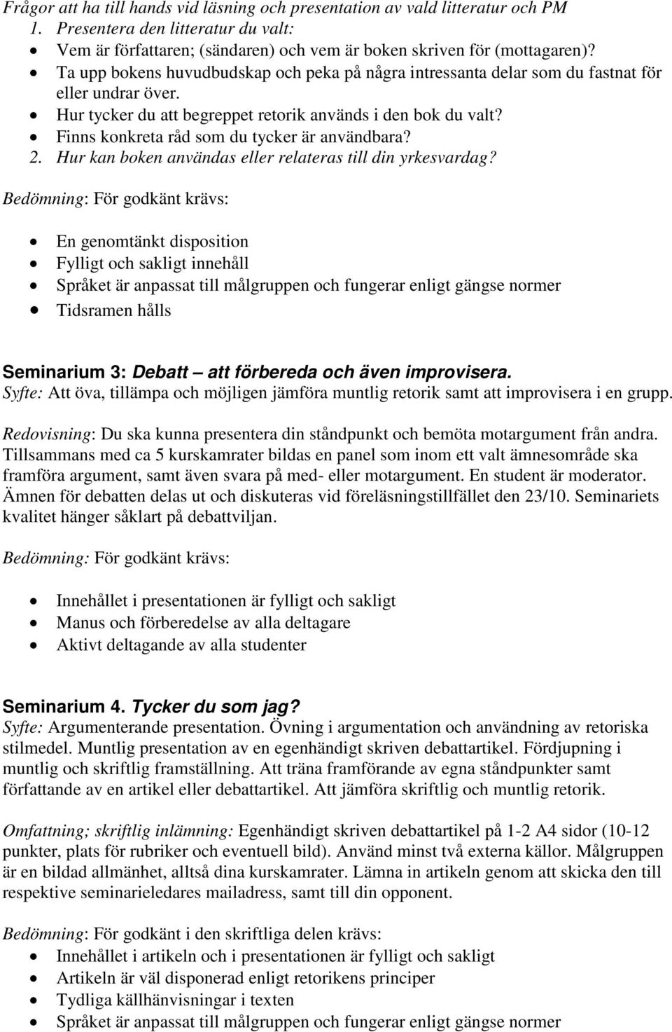 Finns konkreta råd som du tycker är användbara? 2. Hur kan boken användas eller relateras till din yrkesvardag?