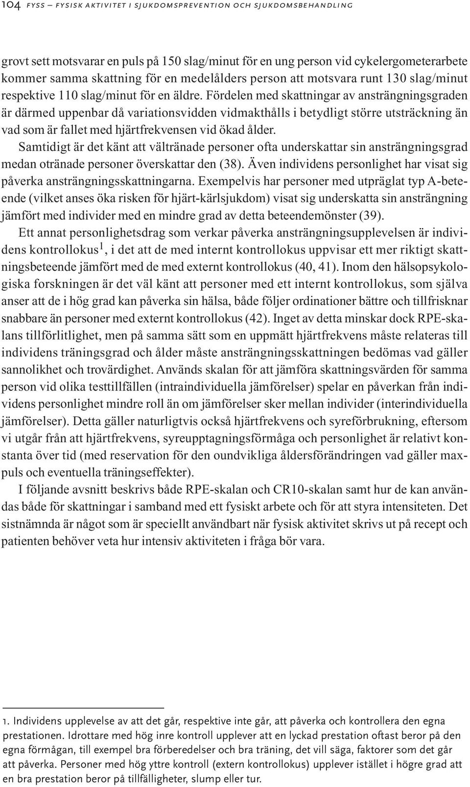 Fördelen med skattningar av ansträngningsgraden är därmed uppenbar då variationsvidden vidmakthålls i betydligt större utsträckning än vad som är fallet med hjärtfrekvensen vid ökad ålder.