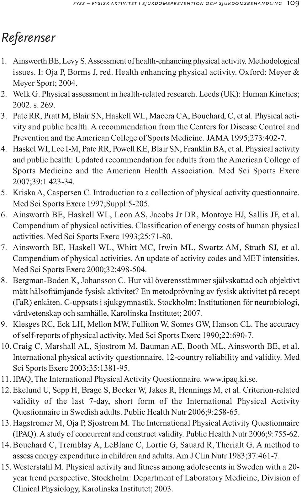 Pate RR, Pratt M, Blair SN, Haskell WL, Macera CA, Bouchard, C, et al. Physical activity and public health.
