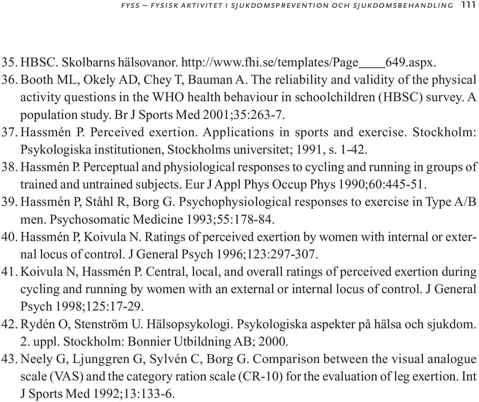 Perceived exertion. Applications in sports and exercise. Stockholm: Psykologiska institutionen, Stockholms universitet; 1991, s. 1-42. 38. Hassmén P.