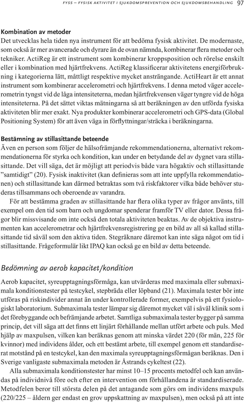 ActiReg är ett instrument som kombinerar kroppsposition och rörelse enskilt eller i kombination med hjärtfrekvens.