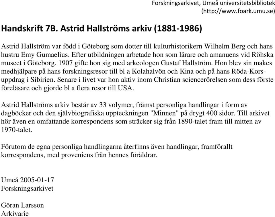 Efter utbildningen arbetade hon som lärare och amanuens vid Röhska museet i Göteborg. 1907 gifte hon sig med arkeologen Gustaf Hallström.